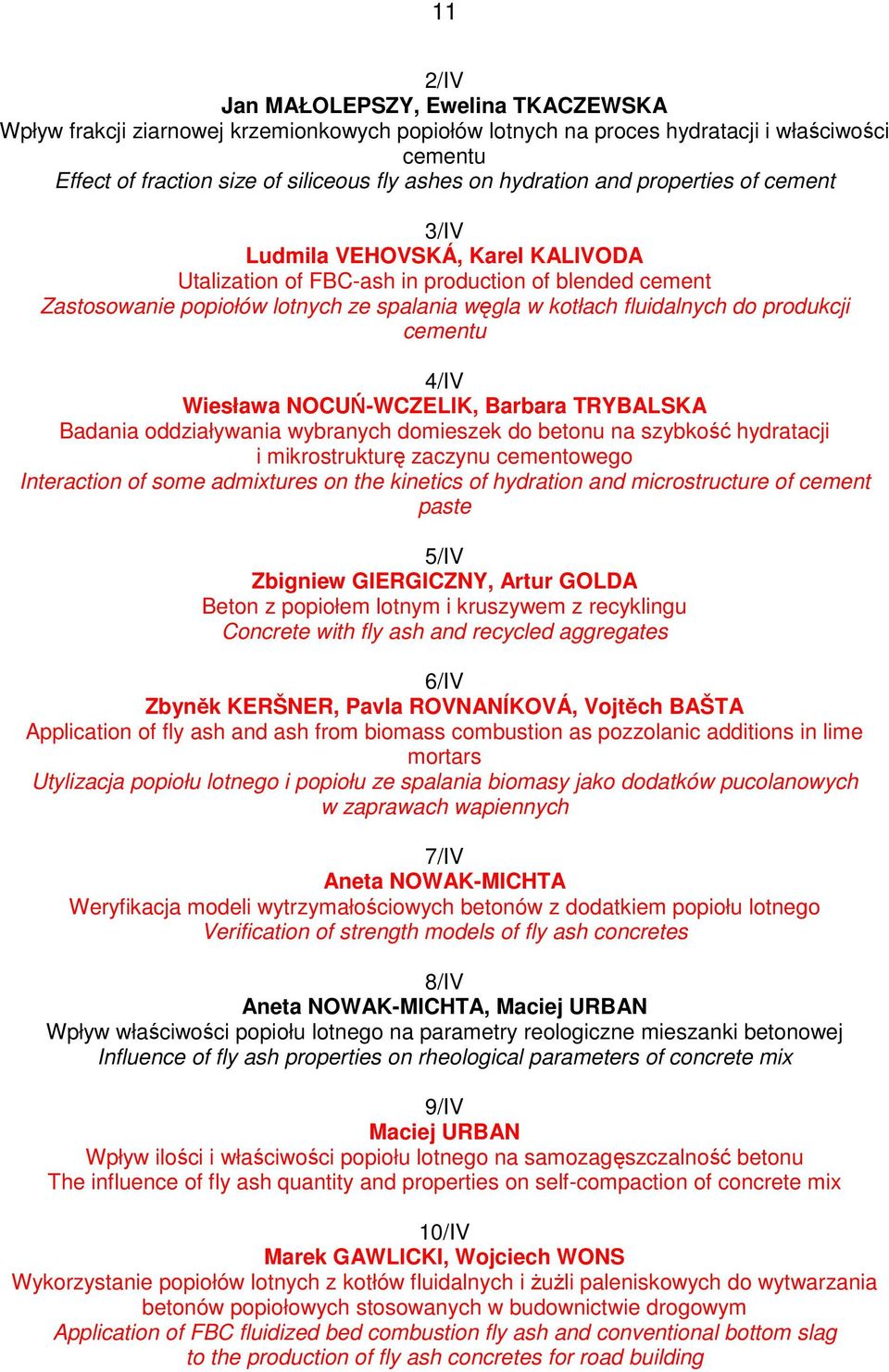 do produkcji cementu 4/IV Wiesława NOCUŃ-WCZELIK, Barbara TRYBALSKA Badania oddziaływania wybranych domieszek do betonu na szybkość hydratacji i mikrostrukturę zaczynu cementowego Interaction of some
