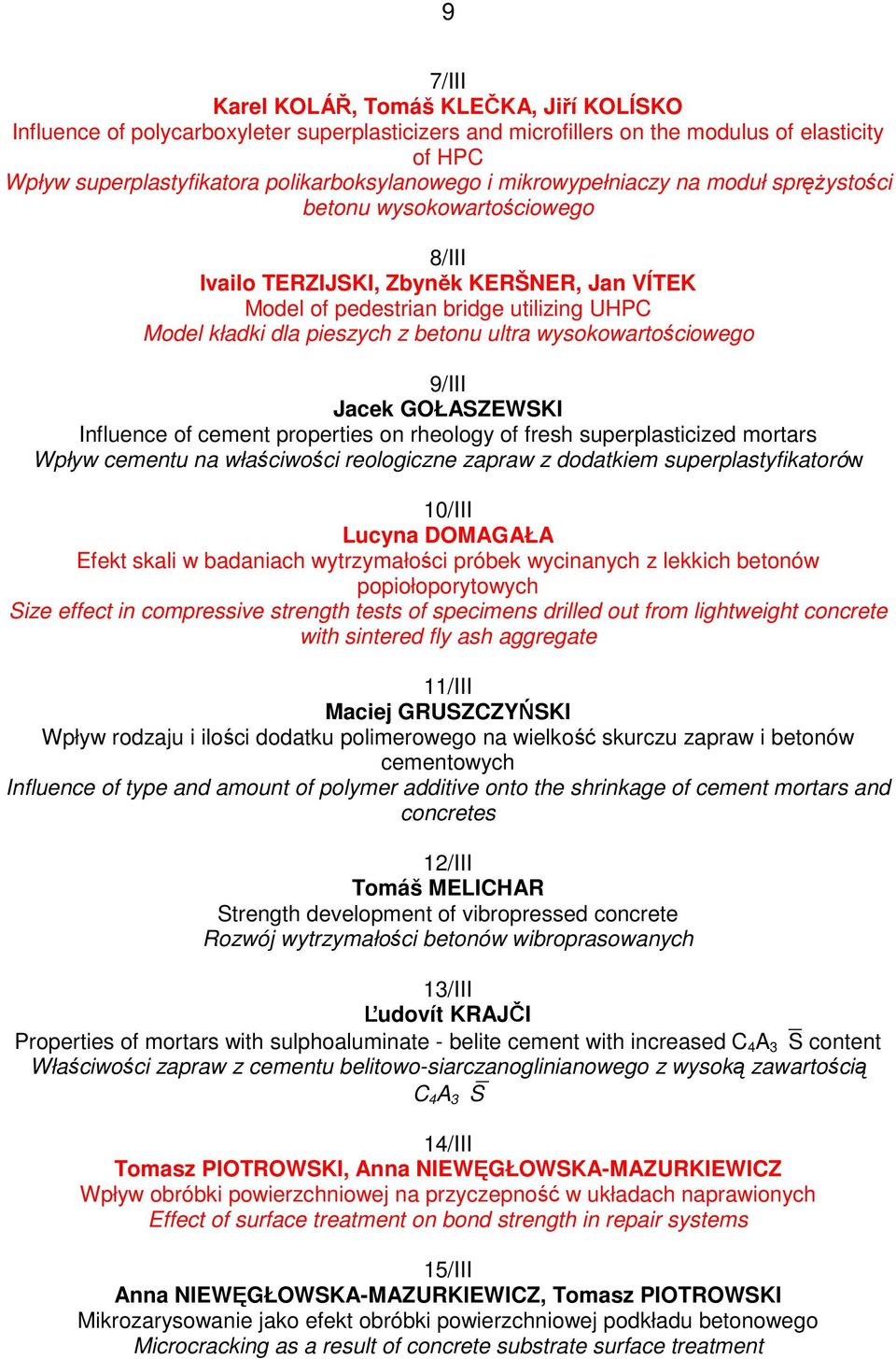 wysokowartościowego 9/III Jacek GOŁASZEWSKI Influence of cement properties on rheology of fresh superplasticized mortars Wpływ cementu na właściwości reologiczne zapraw z dodatkiem
