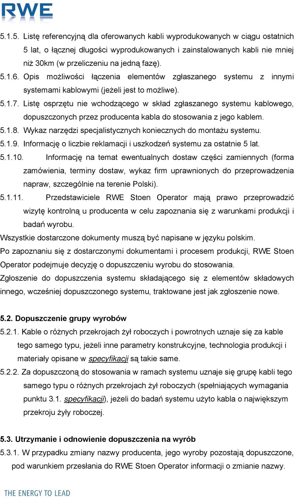 Listę osprzętu nie wchodzącego w skład zgłaszanego systemu kablowego, dopuszczonych przez producenta kabla do stosowania z jego kablem. 5.1.8.