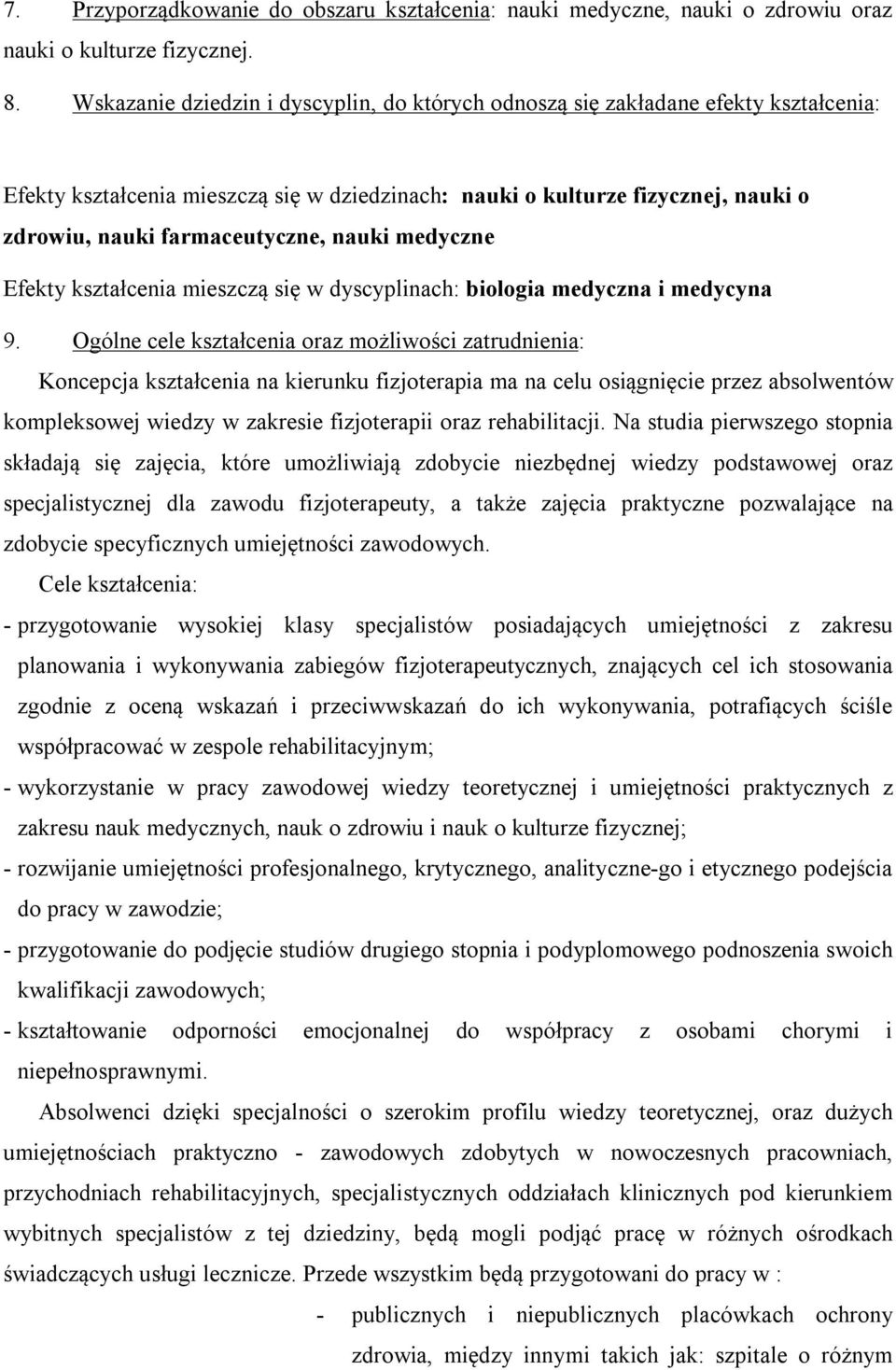 nauki medyczne Efekty kształcenia mieszczą się w dyscyplinach: biologia medyczna i medycyna 9.
