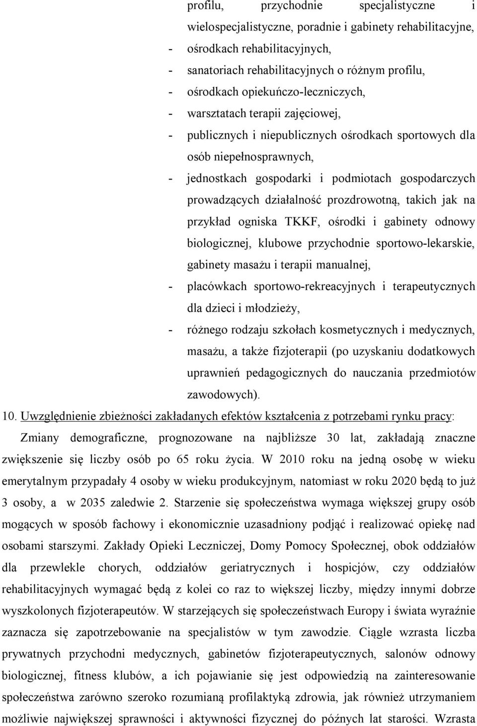 prowadzących działalność prozdrowotną, takich jak na przykład ogniska TKKF, ośrodki i gabinety odnowy biologicznej, klubowe przychodnie sportowo-lekarskie, gabinety masażu i terapii manualnej, -