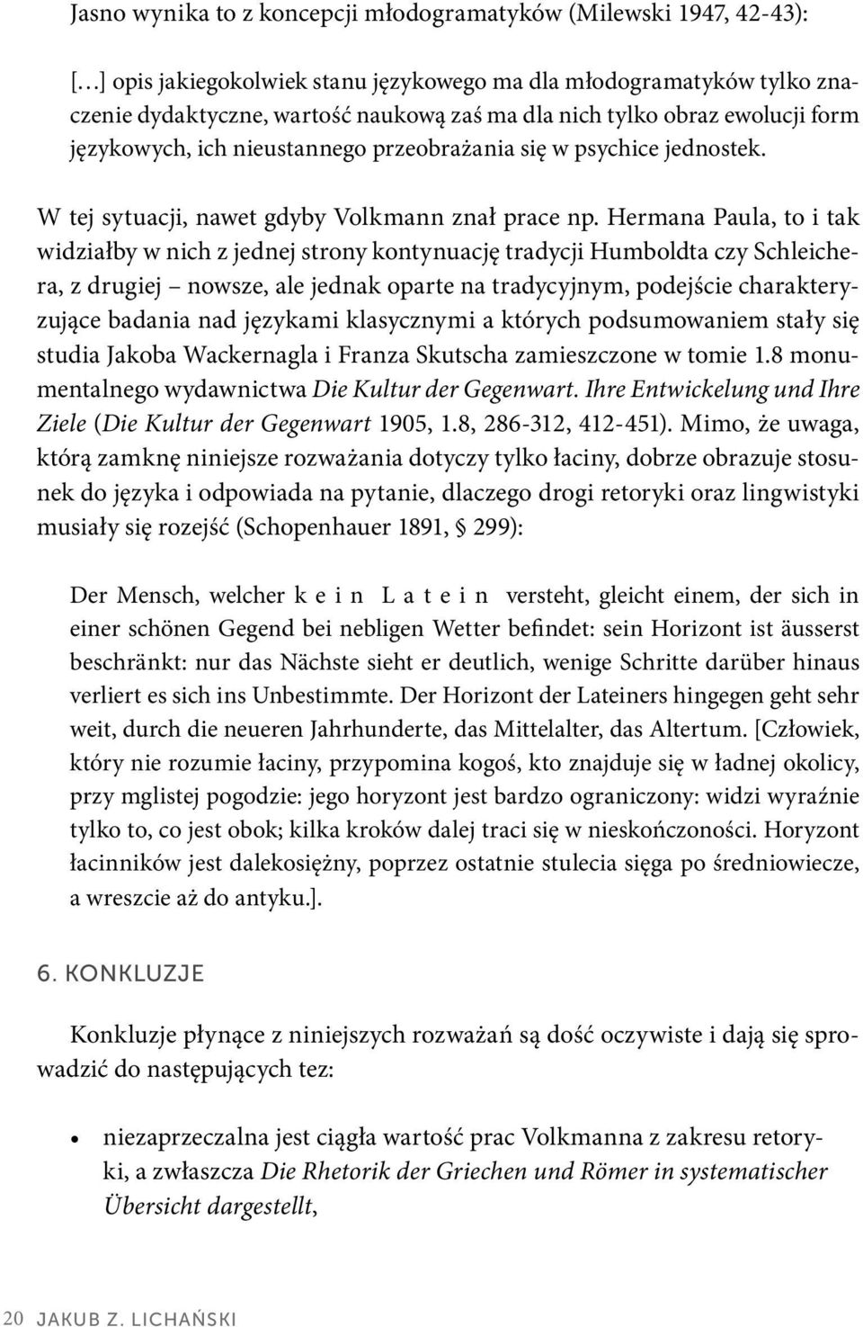 Hermana Paula, to i tak widziałby w nich z jednej strony kontynuację tradycji Humboldta czy Schleichera, z drugiej nowsze, ale jednak oparte na tradycyjnym, podejście charakteryzujące badania nad