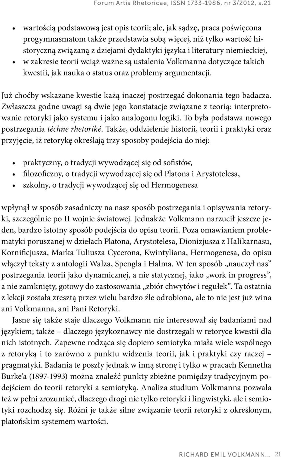 literatury niemieckiej, w zakresie teorii wciąż ważne są ustalenia Volkmanna dotyczące takich kwestii, jak nauka o status oraz problemy argumentacji.
