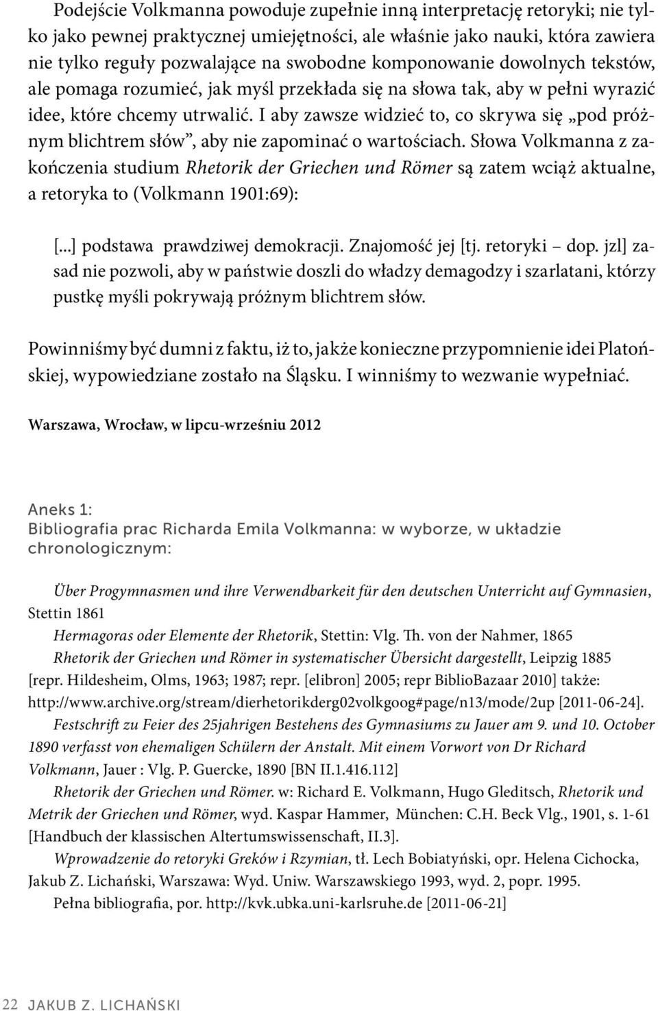 I aby zawsze widzieć to, co skrywa się pod próżnym blichtrem słów, aby nie zapominać o wartościach.