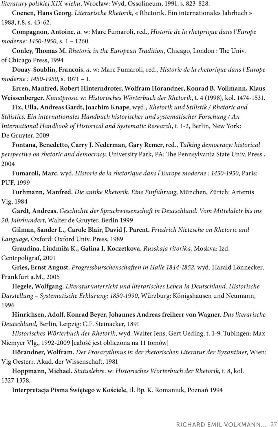 of Chicago Press, 1994 Douay-Soublin, Francois. a. w: Marc Fumaroli, red., Historie de la rhetorique dans l Europe moderne : 1450-1950, s. 1071 1.