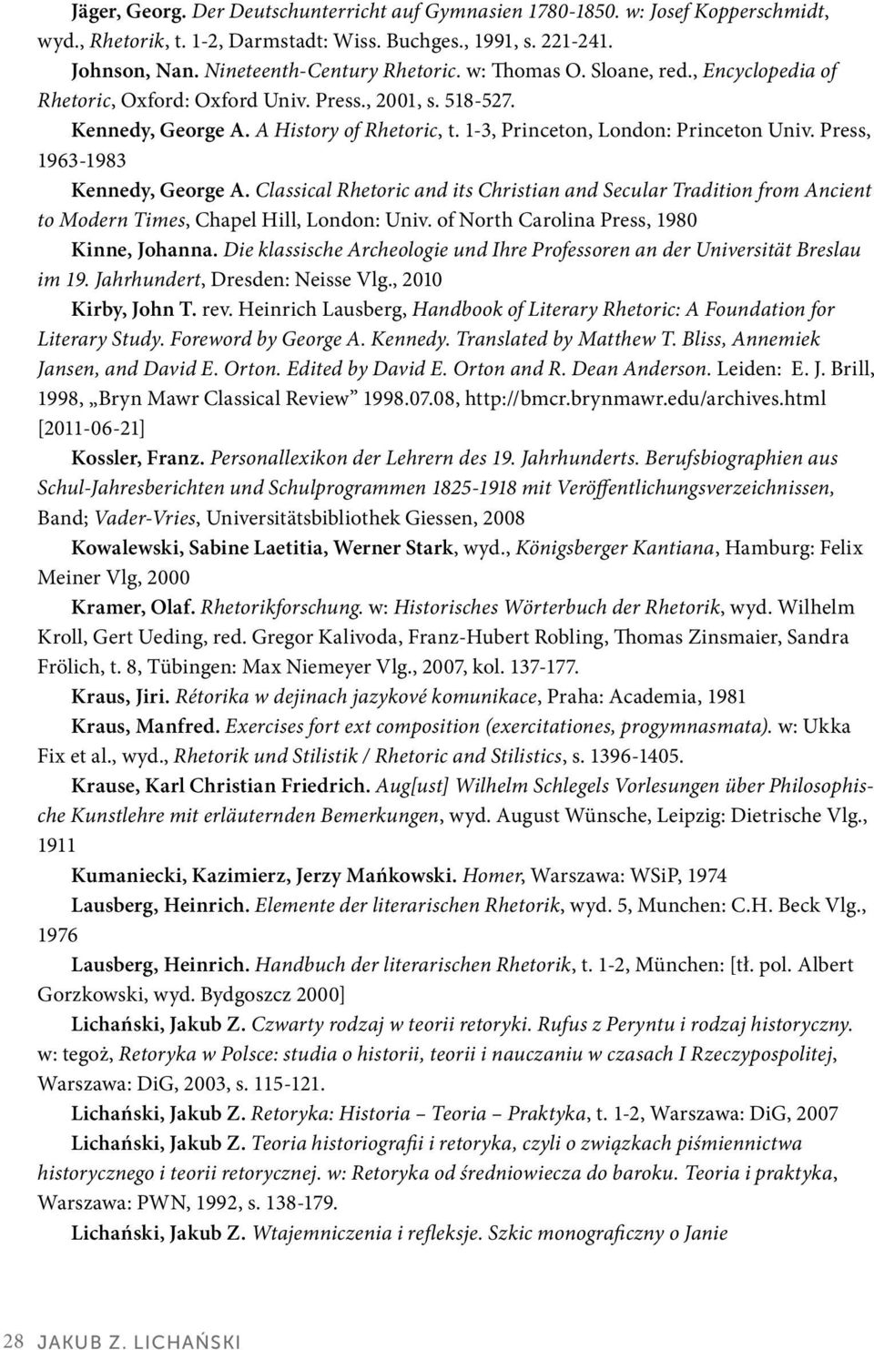 Press, 1963-1983 Kennedy, George A. Classical Rhetoric and its Christian and Secular Tradition from Ancient to Modern Times, Chapel Hill, London: Univ. of North Carolina Press, 1980 Kinne, Johanna.