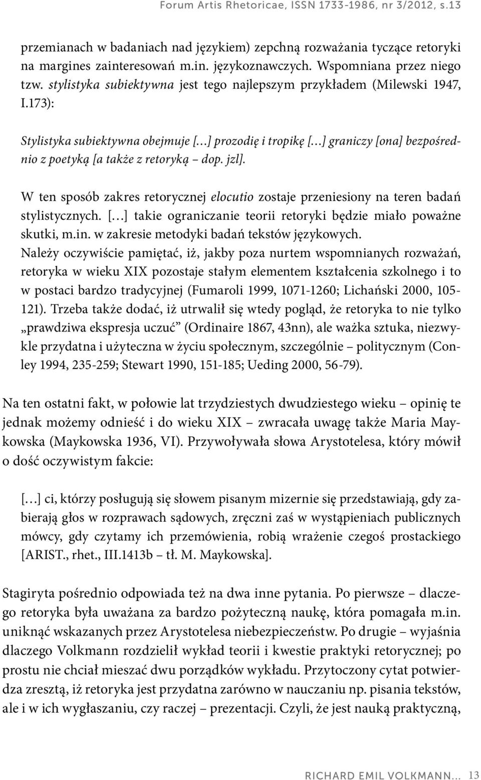 173): Stylistyka subiektywna obejmuje [ ] prozodię i tropikę [ ] graniczy [ona] bezpośrednio z poetyką [a także z retoryką dop. jzl].