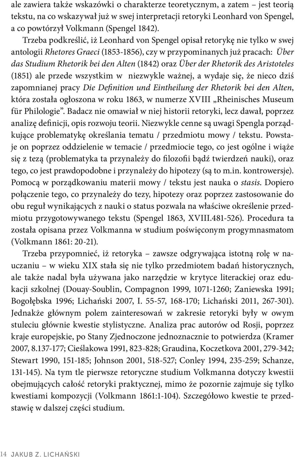 oraz Über der Rhetorik des Aristoteles (1851) ale przede wszystkim w niezwykle ważnej, a wydaje się, że nieco dziś zapomnianej pracy Die Definition und Eintheilung der Rhetorik bei den Alten, która