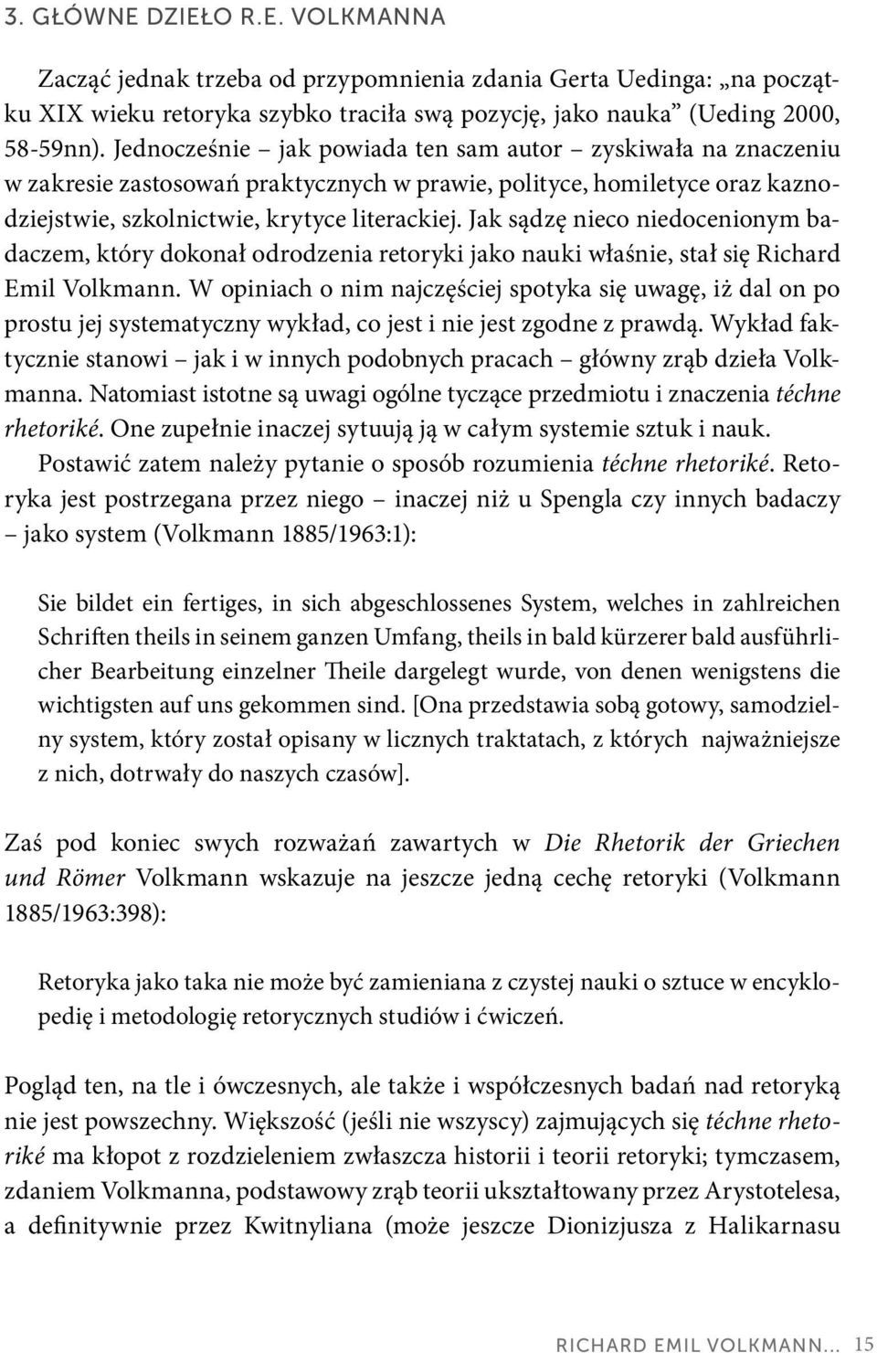 Jak sądzę nieco niedocenionym badaczem, który dokonał odrodzenia retoryki jako nauki właśnie, stał się Richard Emil Volkmann.