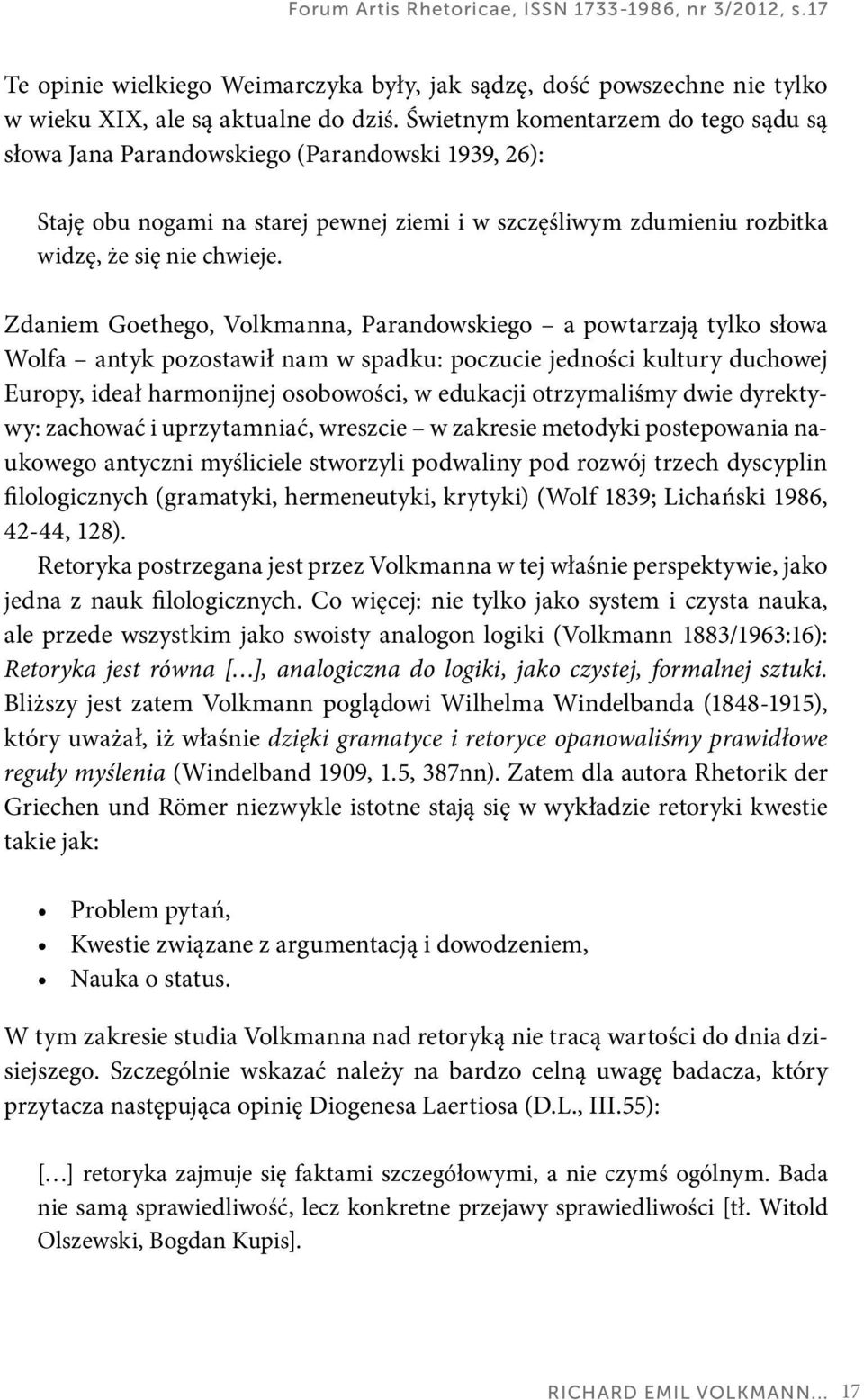 Zdaniem Goethego, Volkmanna, Parandowskiego a powtarzają tylko słowa Wolfa antyk pozostawił nam w spadku: poczucie jedności kultury duchowej Europy, ideał harmonijnej osobowości, w edukacji