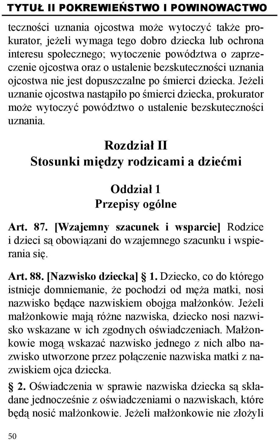 Jeżeli uznanie ojcostwa nastąpiło po śmierci dziecka, prokurator może wytoczyć powództwo o ustalenie bezskuteczności uznania.