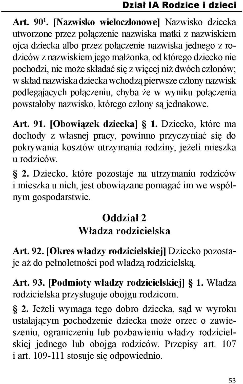 dziecko nie pochodzi, nie może składać się z więcej niż dwóch członów; w skład nazwiska dziecka wchodzą pierwsze człony nazwisk podlegających połączeniu, chyba że w wyniku połączenia powstałoby