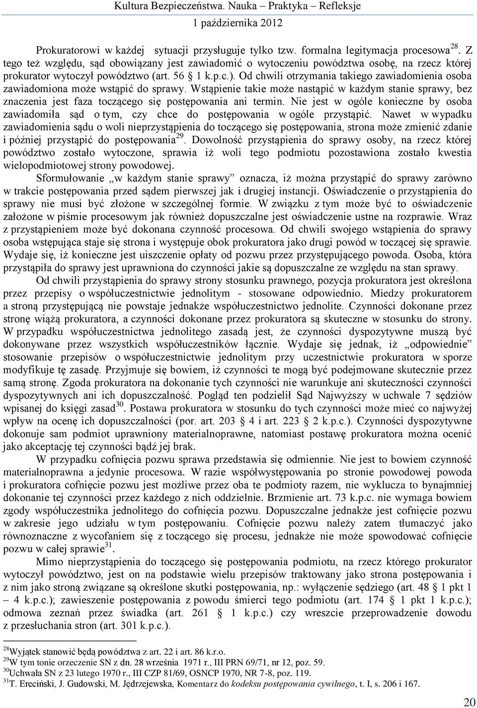 Od chwili otrzymania takiego zawiadomienia osoba zawiadomiona może wstąpić do sprawy.