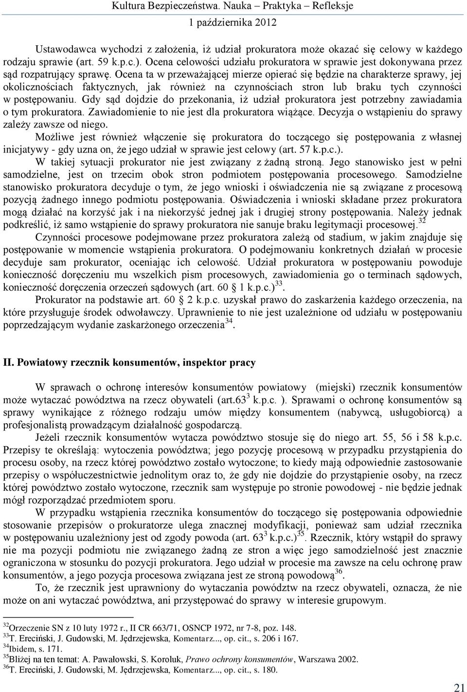 Ocena ta w przeważającej mierze opierać się będzie na charakterze sprawy, jej okolicznościach faktycznych, jak również na czynnościach stron lub braku tych czynności w postępowaniu.
