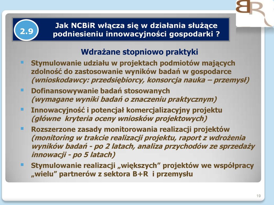 Dofinansowywanie badań stosowanych (wymagane wyniki badań o znaczeniu praktycznym) Innowacyjność i potencjał komercjalizacyjny projektu (główne kryteria oceny wniosków projektowych)