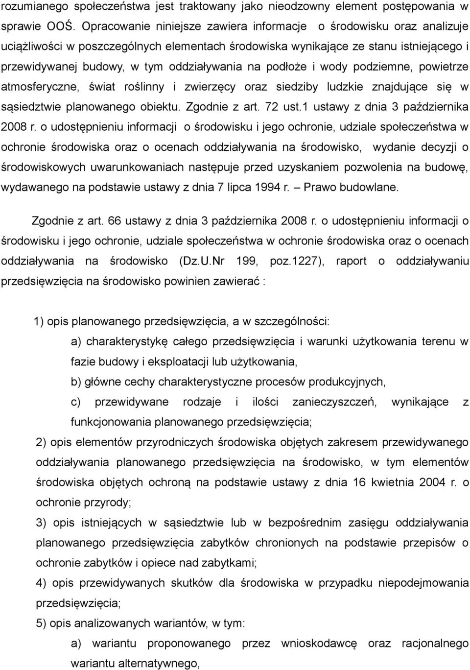 na podłoże i wody podziemne, powietrze atmosferyczne, świat roślinny i zwierzęcy oraz siedziby ludzkie znajdujące się w sąsiedztwie planowanego obiektu. Zgodnie z art. 72 ust.