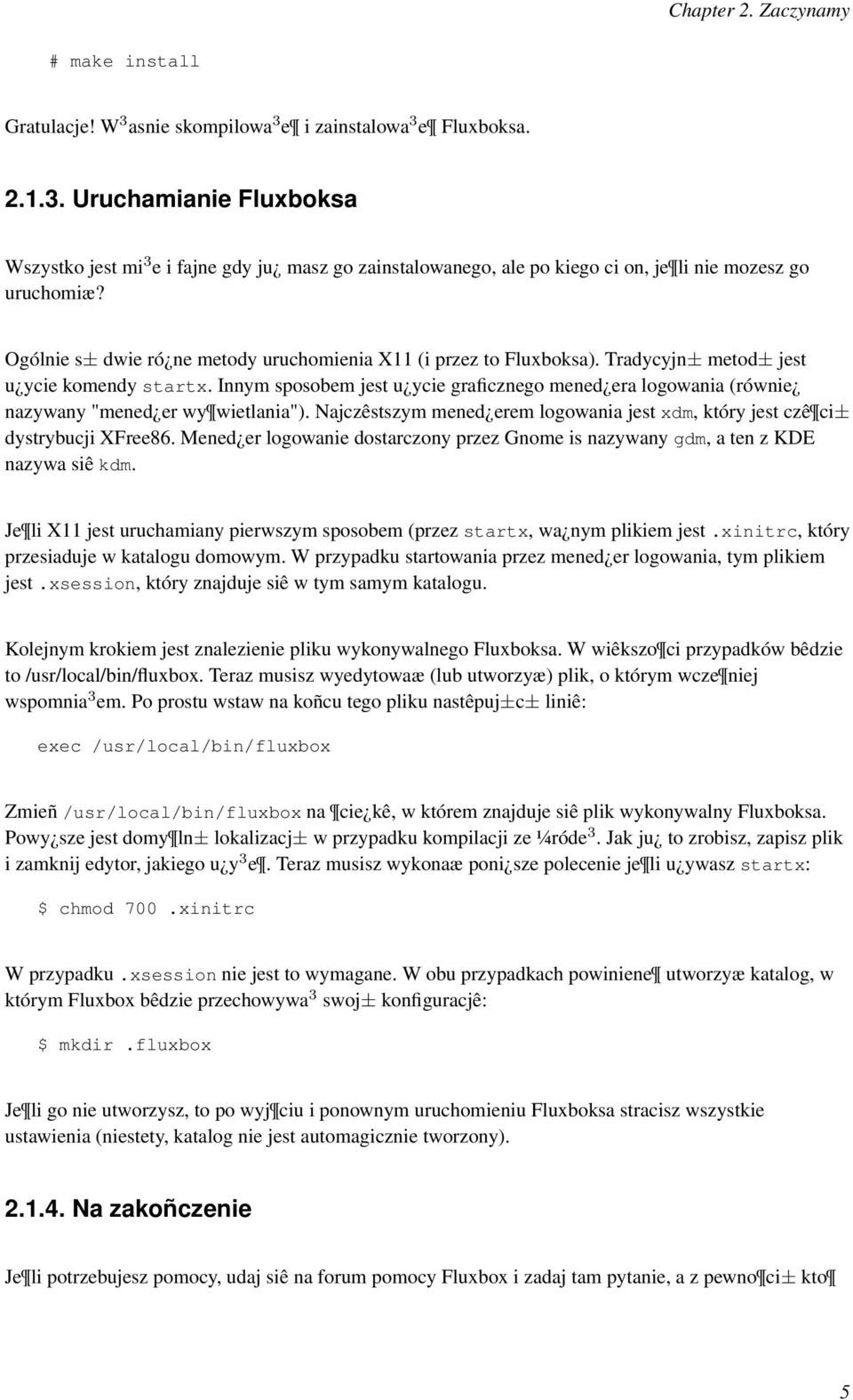 Innym sposobem jest u ycie graficznego mened era logowania (równie nazywany "mened er wy wietlania"). Najczêstszym mened erem logowania jest xdm, który jest czê ci± dystrybucji XFree86.