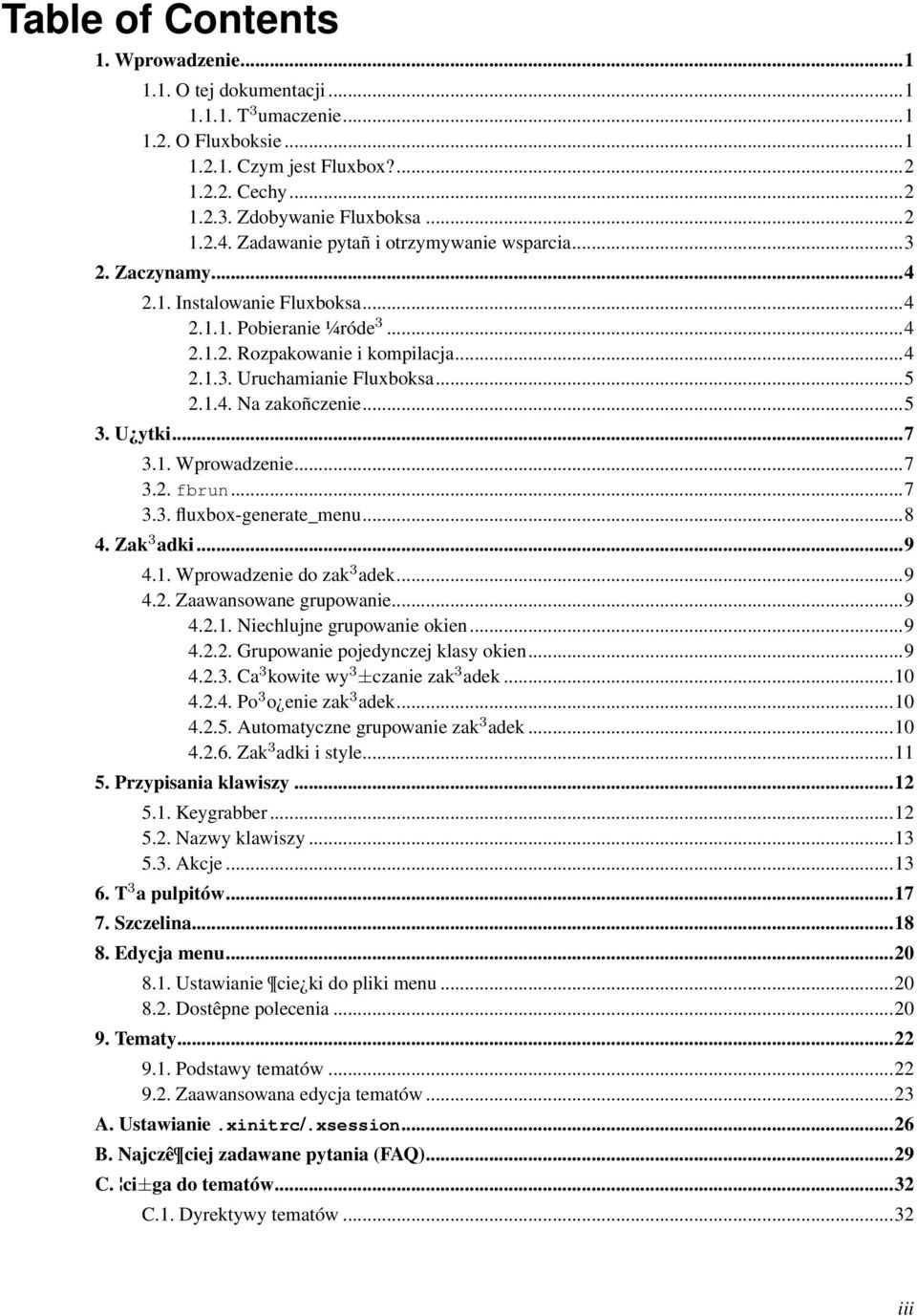 ..5 3. U ytki...7 3.1. Wprowadzenie...7 3.2. fbrun...7 3.3. fluxbox-generate_menu...8 4. Zak 3 adki...9 4.1. Wprowadzenie do zak 3 adek...9 4.2. Zaawansowane grupowanie...9 4.2.1. Niechlujne grupowanie okien.