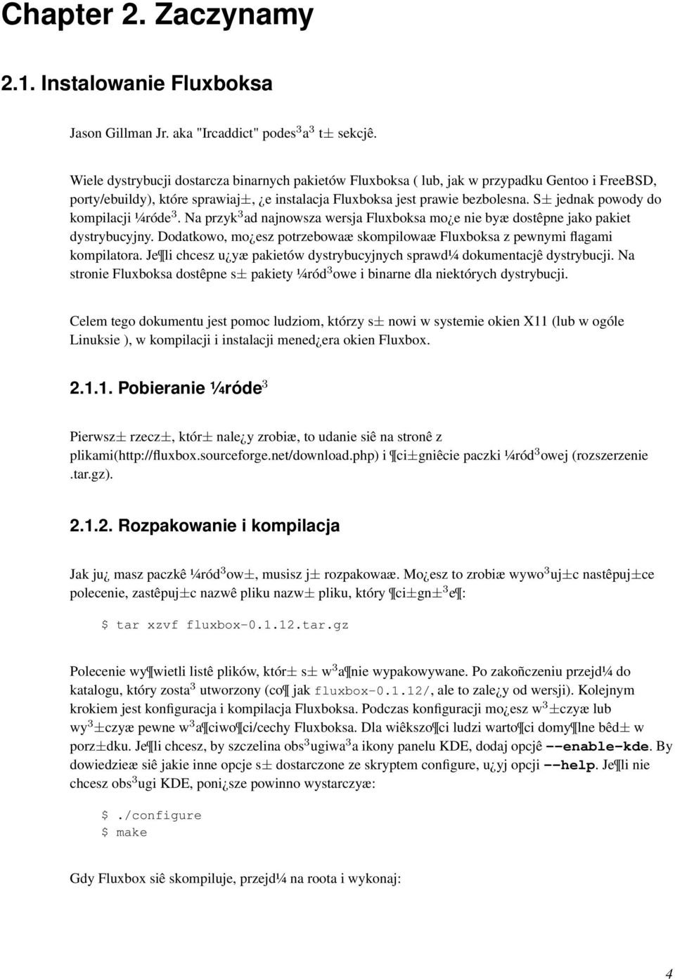 S± jednak powody do kompilacji ¼róde 3. Na przyk 3 ad najnowsza wersja Fluxboksa mo e nie byæ dostêpne jako pakiet dystrybucyjny.