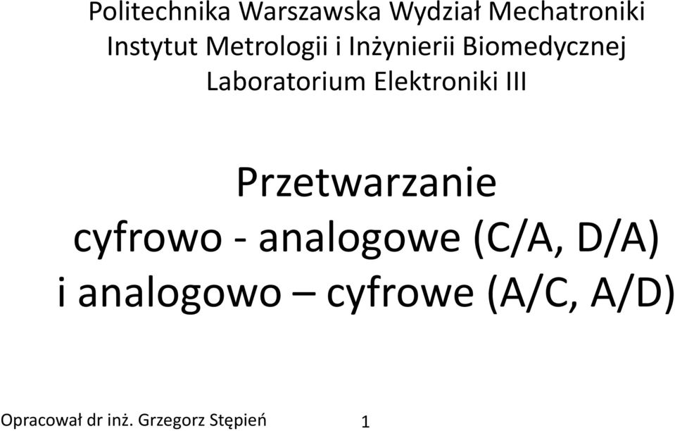 Elektroniki III Przetwarzanie cyfrowo - analogowe (C/A,