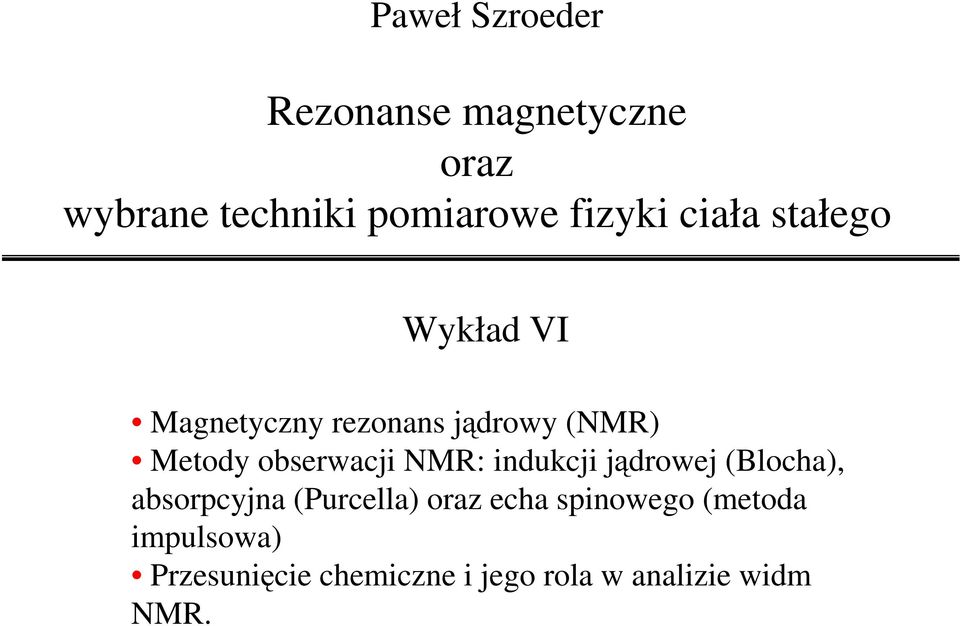 obserwacji NMR: indukcji jądrowej (Blocha), absorpcyjna (Purcella) oraz