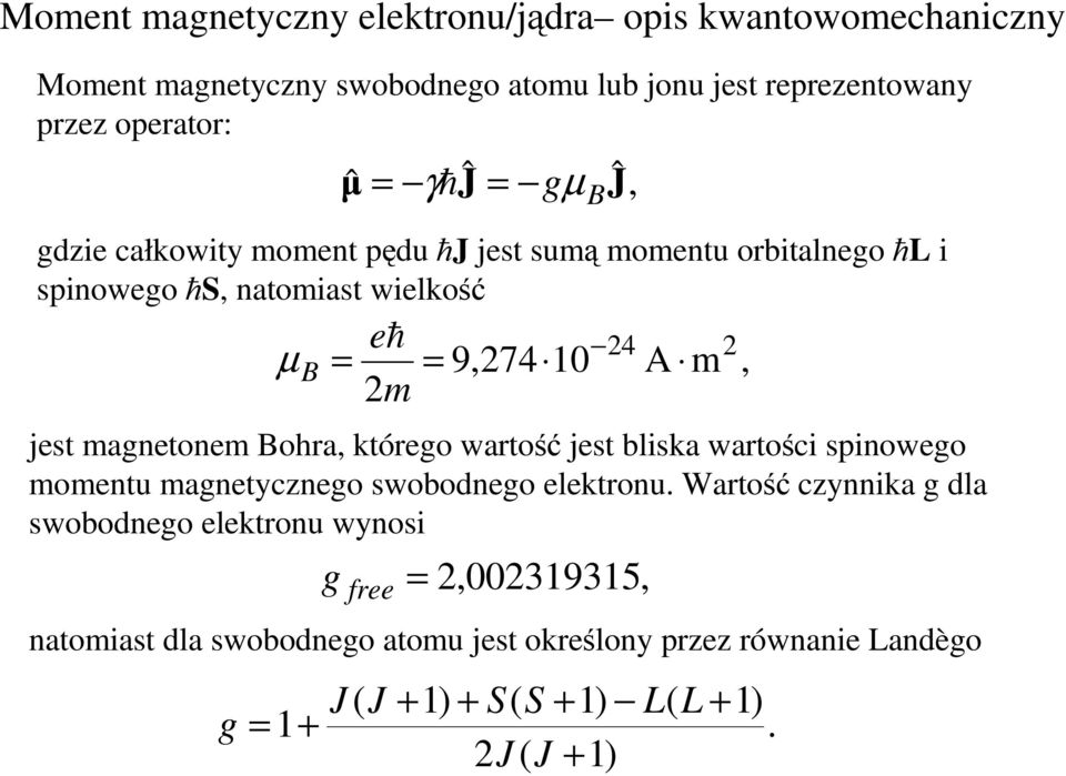 magnetonem Bohra, którego wartość jest bliska wartości spinowego momentu magnetycznego swobodnego elektronu.