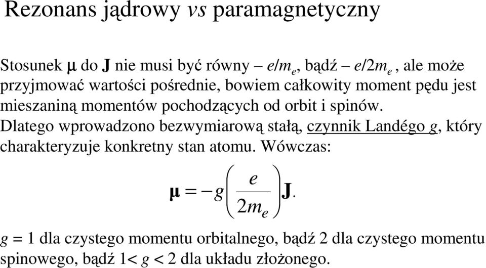 Dlatego wprowadzono bezwymiarową stałą, czynnik Landégo g, który charakteryzuje konkretny stan atomu.