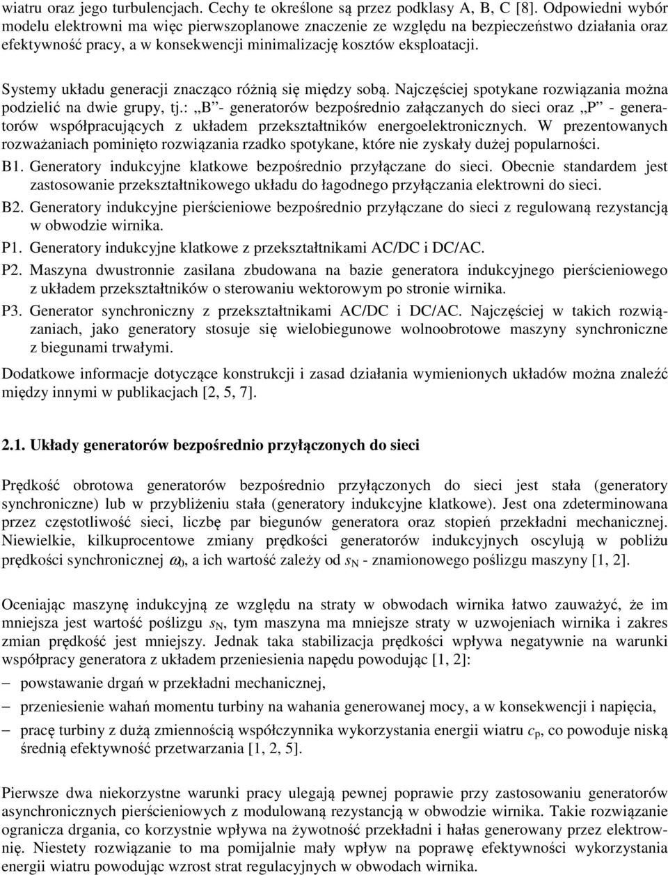 Systemy układu generacji znacząco różnią się między sobą. Najczęściej spotykane rozwiązania można podzielić na dwie grupy, tj.