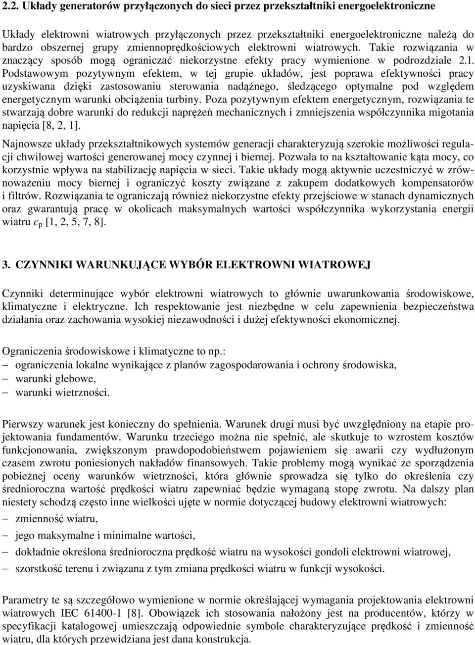 Podstawowym pozytywnym efektem, w tej grupie układów, jest poprawa efektywności pracy uzyskiwana dzięki zastosowaniu sterowania nadążnego, śledzącego optymalne pod względem energetycznym warunki