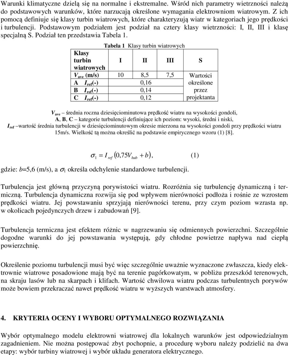 Podstawowym podziałem jest podział na cztery klasy wietrzności: I, II, III i klasę specjalną S. Podział ten przedstawia Tabela 1.