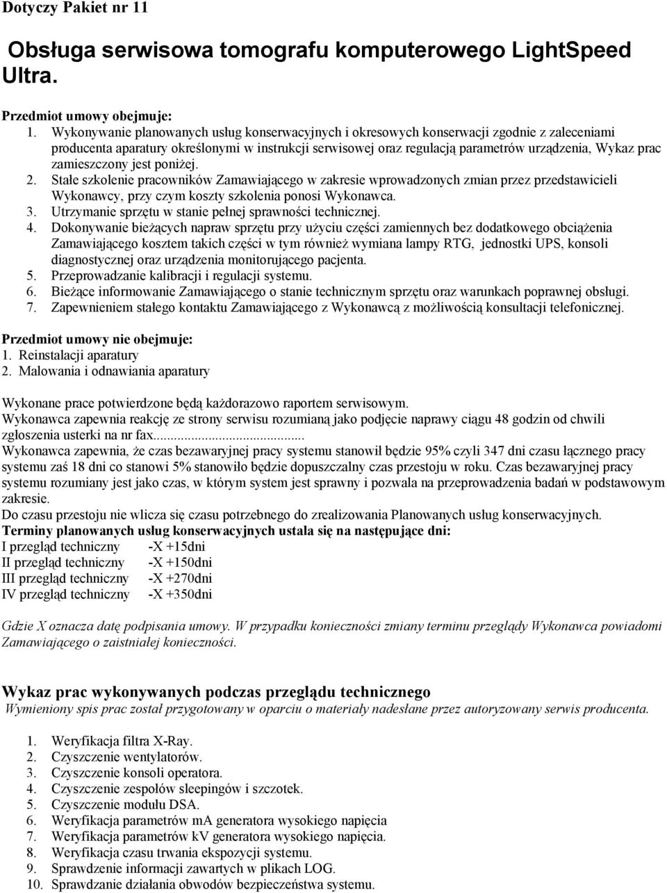 Wykonywanie planowanych usług konserwacyjnych i okresowych konserwacji zgodnie z zaleceniami producenta aparatury określonymi w instrukcji serwisowej oraz regulacją parametrów urządzenia, Wykaz prac