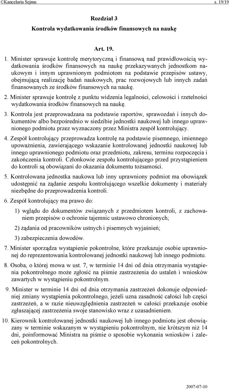 . 1. Minister sprawuje kontrolę merytoryczną i finansową nad prawidłowością wydatkowania środków finansowych na naukę przekazywanych jednostkom naukowym i innym uprawnionym podmiotom na podstawie