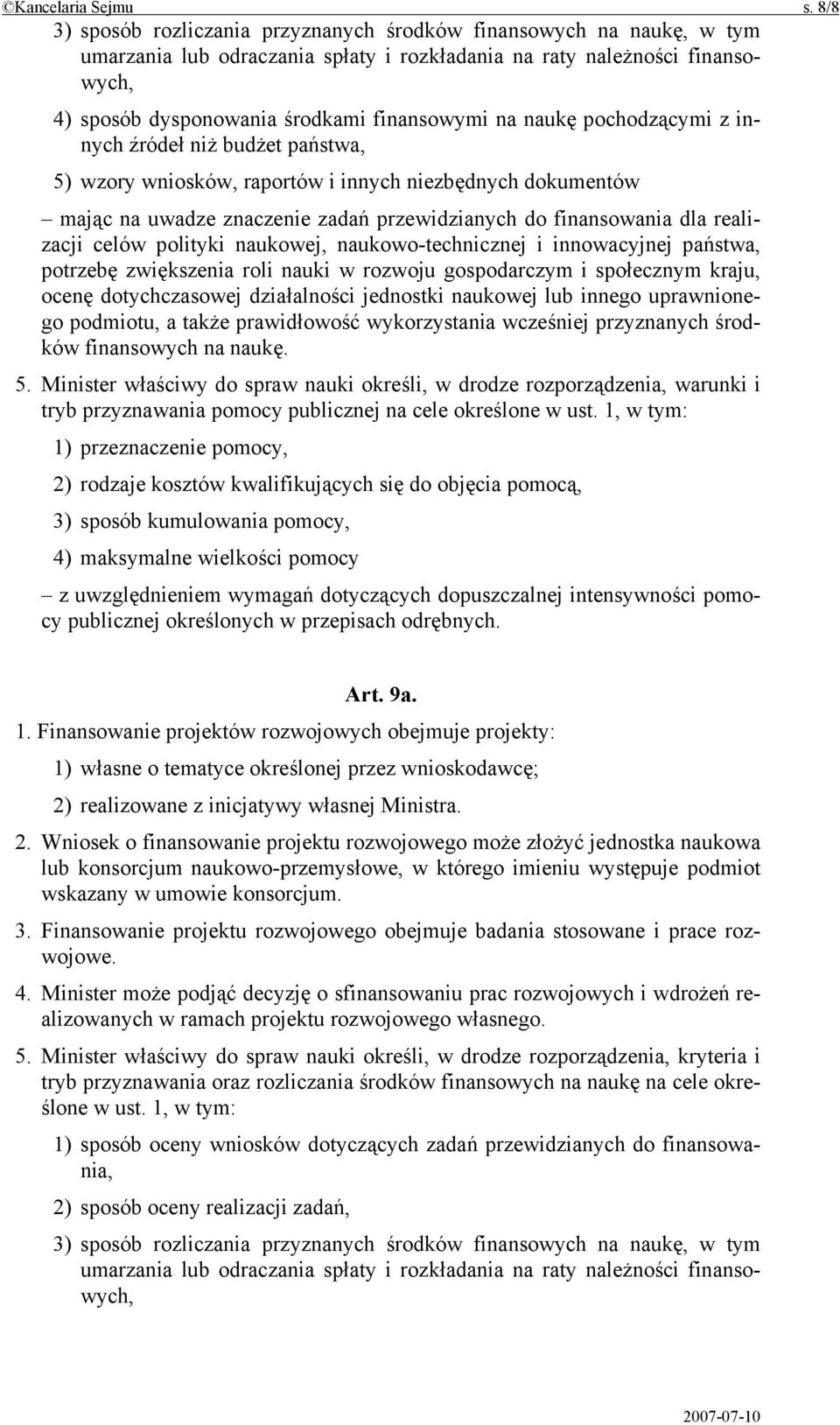 naukę pochodzącymi z innych źródeł niż budżet państwa, 5) wzory wniosków, raportów i innych niezbędnych dokumentów mając na uwadze znaczenie zadań przewidzianych do finansowania dla realizacji celów