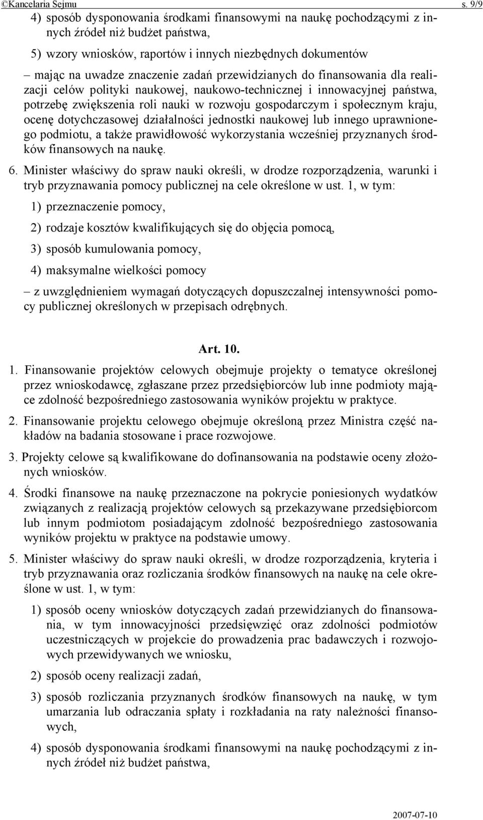 przewidzianych do finansowania dla realizacji celów polityki naukowej, naukowo-technicznej i innowacyjnej państwa, potrzebę zwiększenia roli nauki w rozwoju gospodarczym i społecznym kraju, ocenę