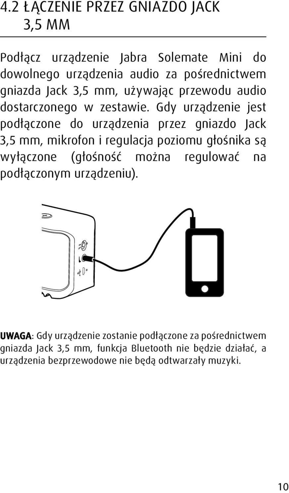 Gdy urządzenie jest podłączone do urządzenia przez gniazdo Jack 3,5 mm, mikrofon i regulacja poziomu głośnika są wyłączone (głośność