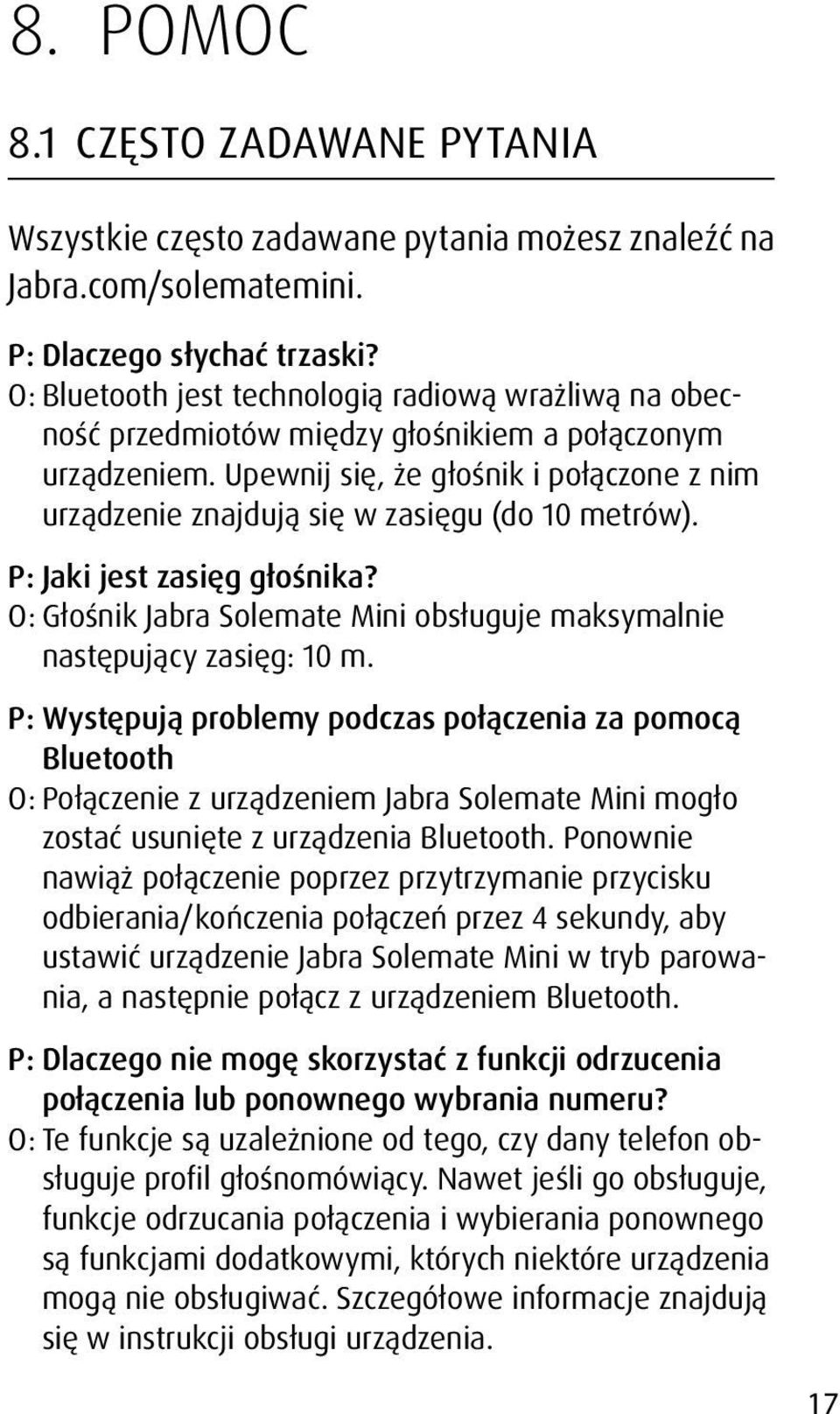 Upewnij się, że głośnik i połączone z nim urządzenie znajdują się w zasięgu (do 10 metrów). P: Jaki jest zasięg głośnika? O: Głośnik Jabra Solemate Mini obsługuje maksymalnie następujący zasięg: 10 m.