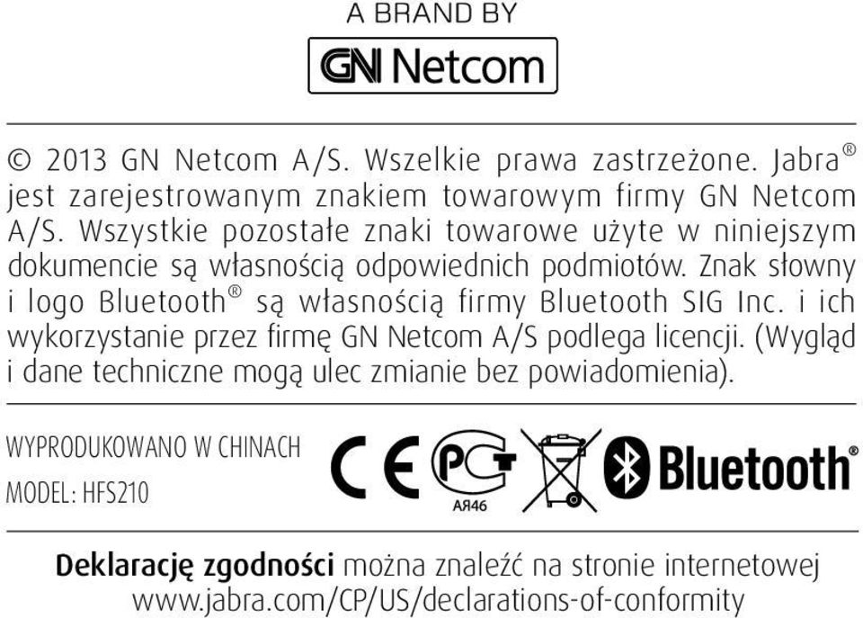 Znak słowny i logo Bluetooth są własnością firmy Bluetooth SIG Inc. i ich wykorzystanie przez firmę GN Netcom A/S podlega licencji.
