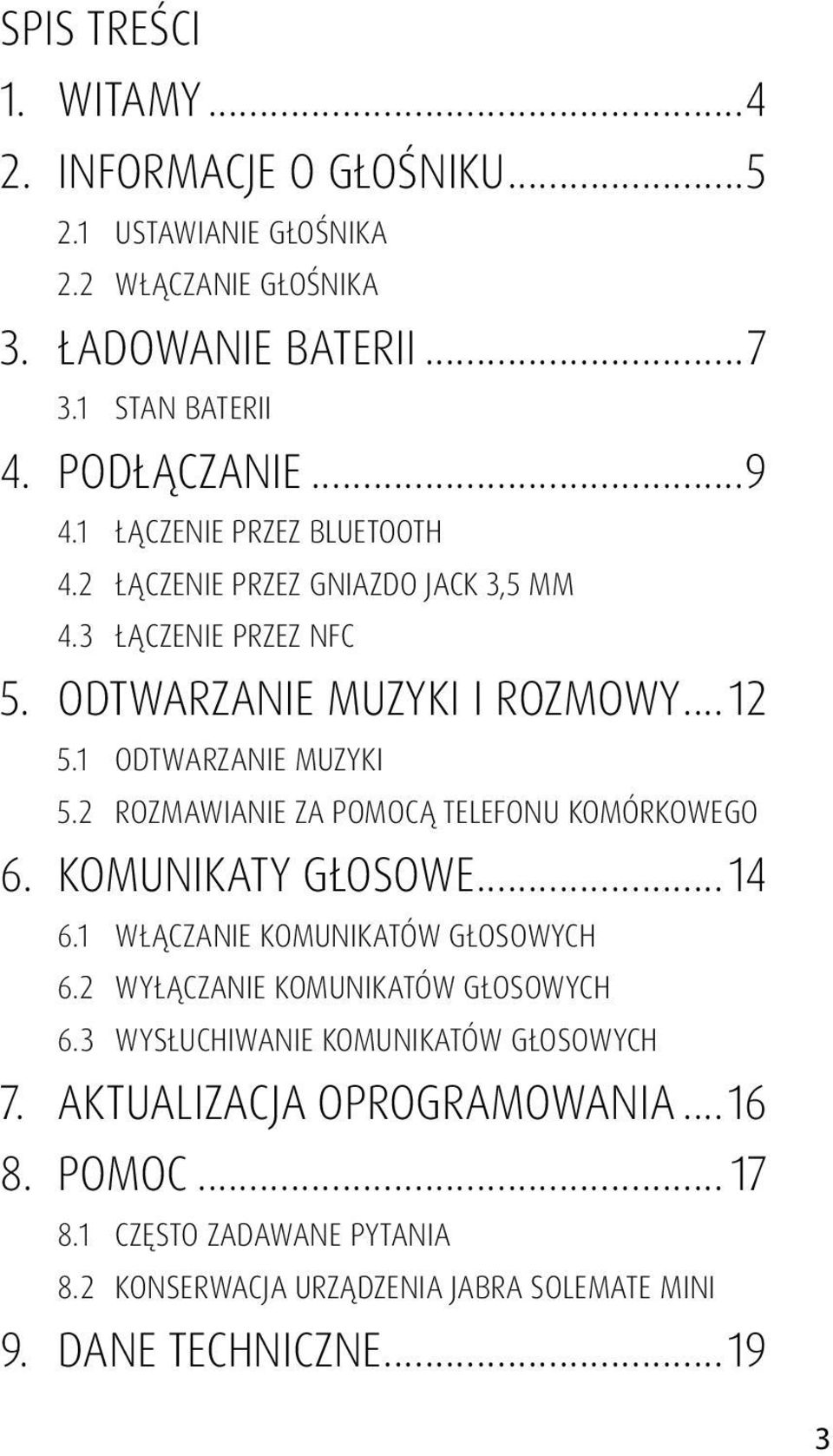 2 rozmawianie za pomocą telefonu komórkowego 6. komunikaty głosowe...14 6.1 włączanie komunikatów głosowych 6.2 wyłączanie komunikatów głosowych 6.