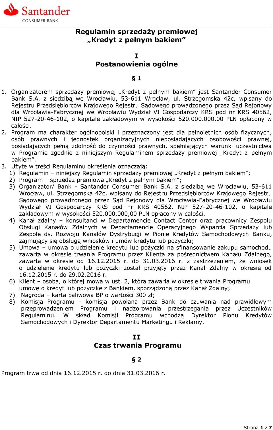 527-20-46-102, o kapitale zakładowym w wysokości 520.000.000,00 PLN opłacony w całości. 2.