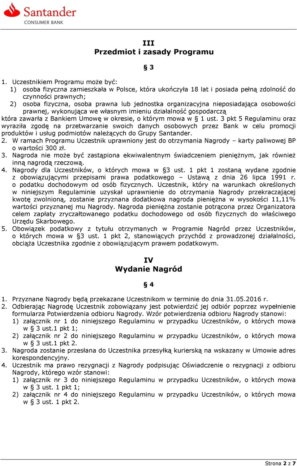organizacyjna nieposiadająca osobowości prawnej, wykonująca we własnym imieniu działalność gospodarczą która zawarła z Bankiem Umowę w okresie, o którym mowa w 1 ust.