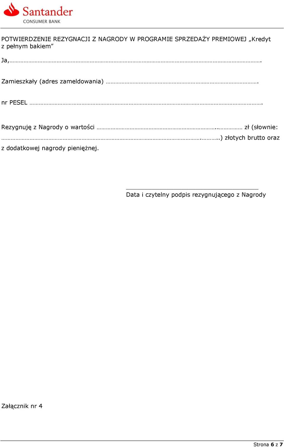 Rezygnuję z Nagrody o wartości.. zł (słownie:.