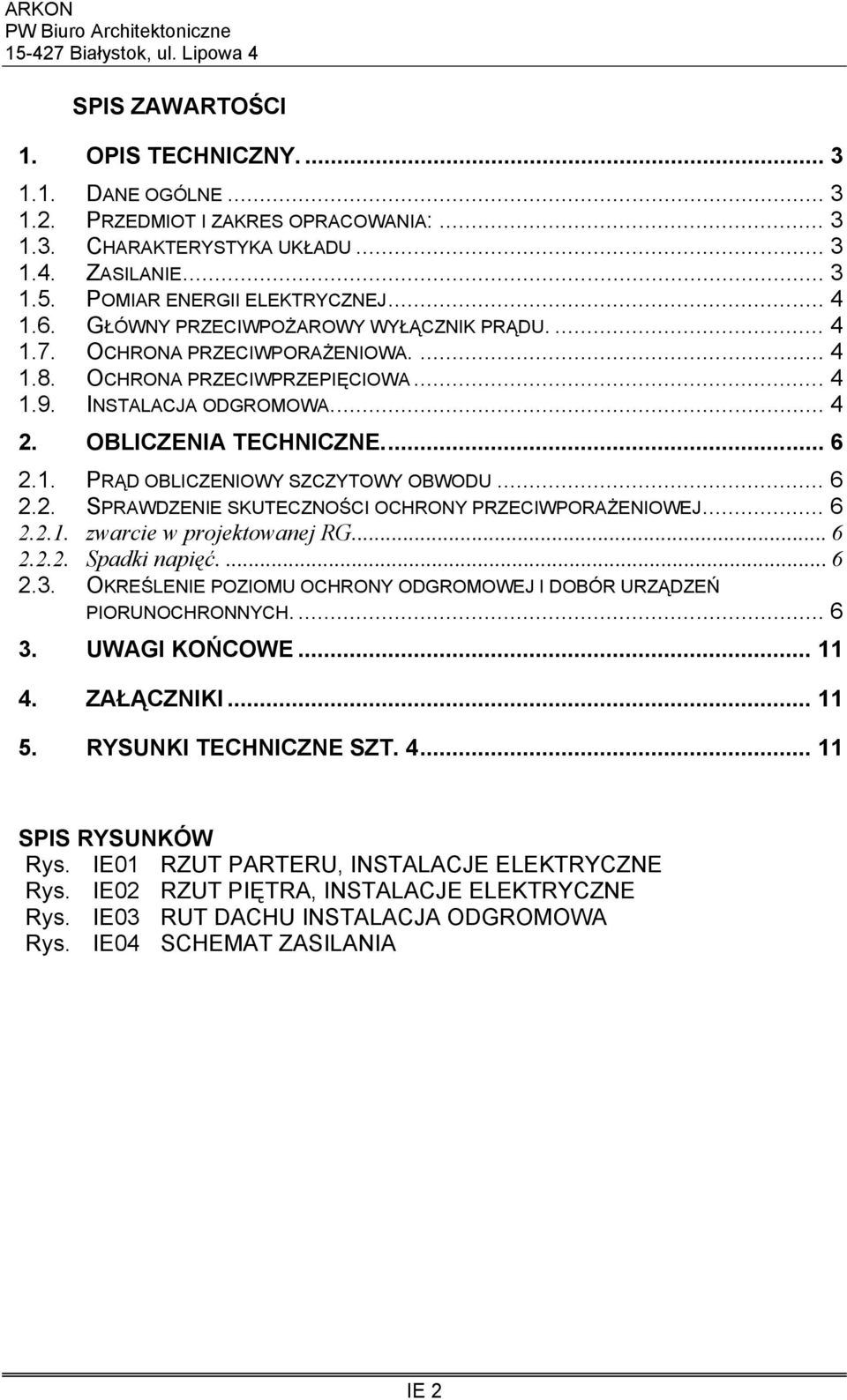 .. 6 2.2. SPRAWDZENIE SKUTECZNOŚCI OCHRONY PRZECIWPORAŻENIOWEJ... 6 2.2.1. zwarcie w projektowanej RG... 6 2.2.2. Spadki napięć.... 6 2.3.