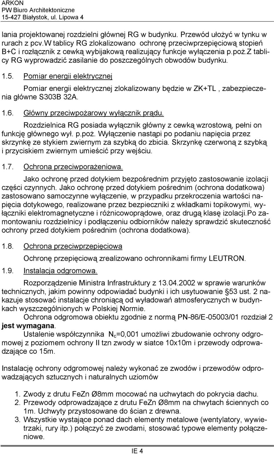 z tablicy RG wyprowadzić zasilanie do poszczególnych obwodów budynku. 1.5. Pomiar energii elektrycznej Pomiar energii elektrycznej zlokalizowany będzie w ZK+TL, zabezpieczenia główne S303B 32A. 1.6.