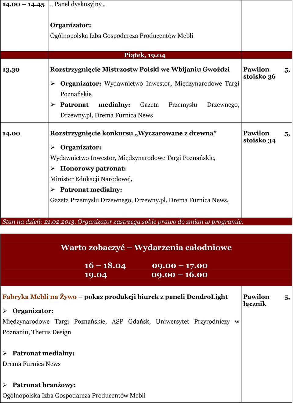 00 Rozstrzygnięcie konkursu Wyczarowane z drewna Wydawnictwo Inwestor, Międzynarodowe Targi Poznańskie, Honorowy patronat: Minister Edukacji Narodowej, Gazeta Przemysłu Drzewnego, Drzewny.