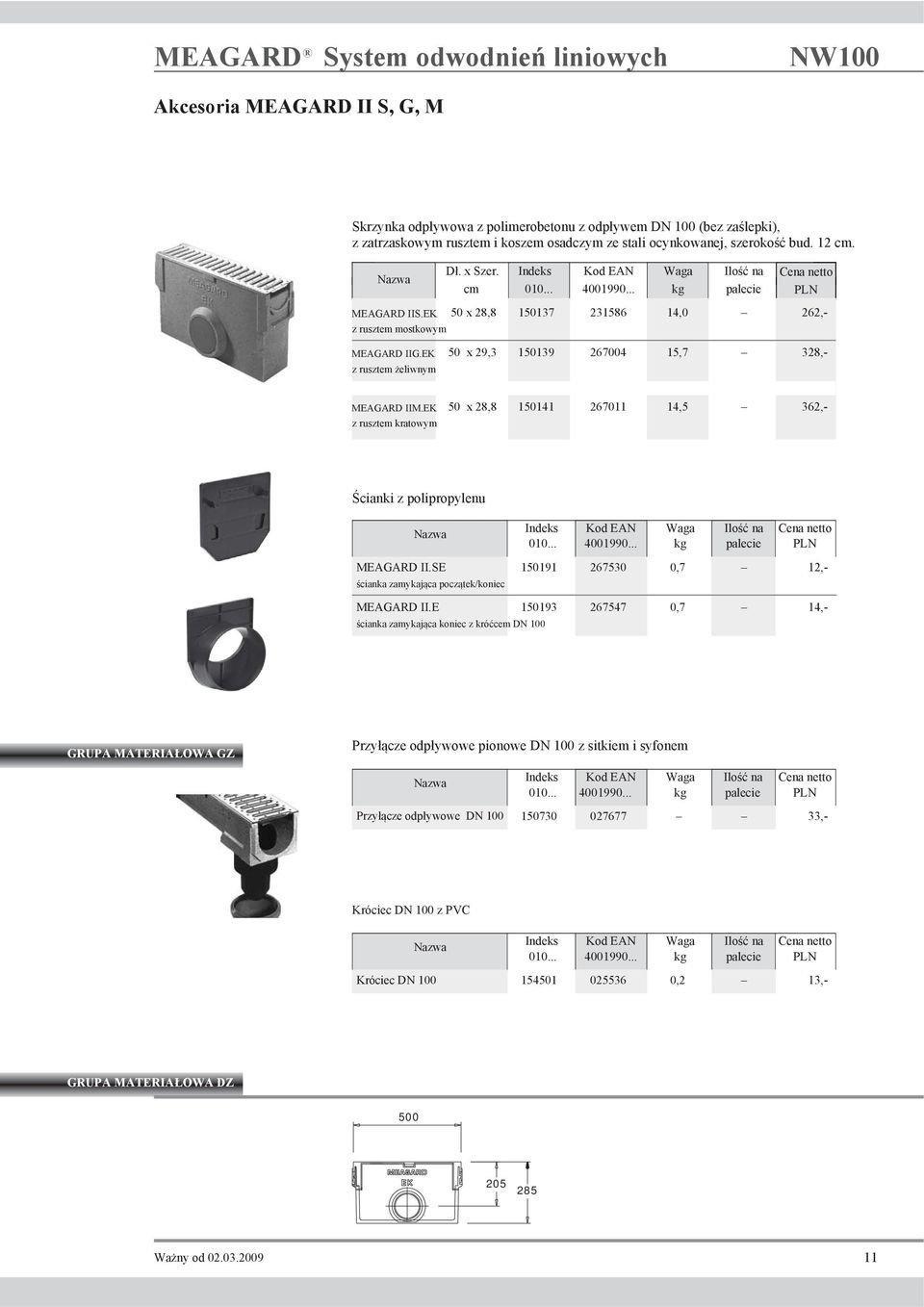 EK 50 x 29,3 150139 267004 15,7 z rusztem żeliwnym Ilość na palecie MEAGARD IIM.EK 50 x 28,8 150141 267011 14,5 z rusztem kratowym Ścianki z polipropylenu Indeks Kod EAN Waga 010... 4001990.