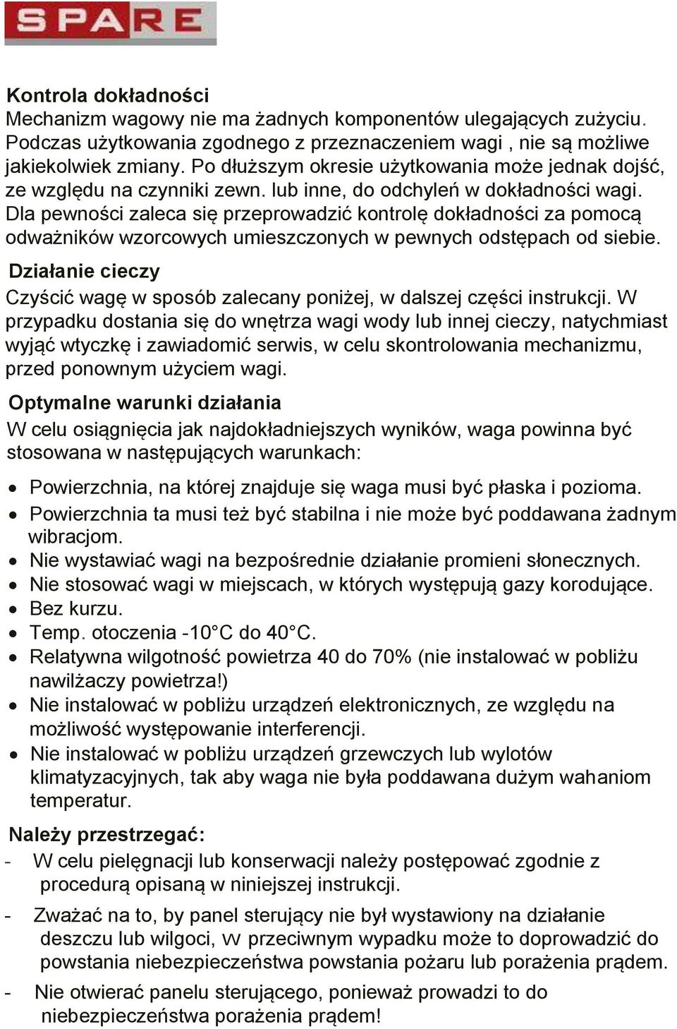 Dla pewności zaleca się przeprowadzić kontrolę dokładności za pomocą odważników wzorcowych umieszczonych w pewnych odstępach od siebie.