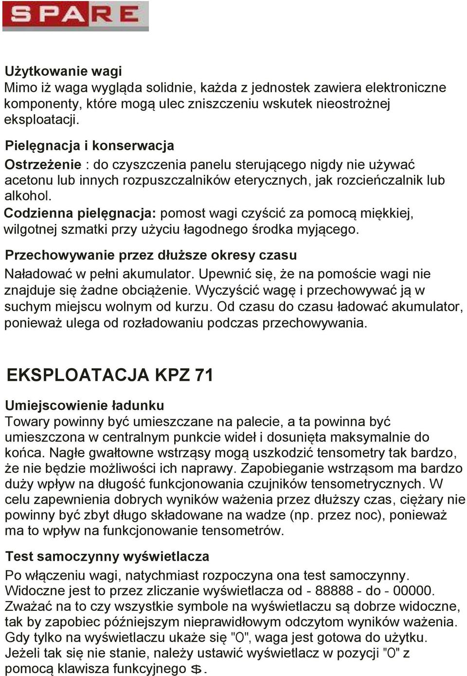 Codzienna pielęgnacja: pomost wagi czyścić za pomocą miękkiej, wilgotnej szmatki przy użyciu łagodnego środka myjącego. Przechowywanie przez dłuższe okresy czasu Naładować w pełni akumulator.