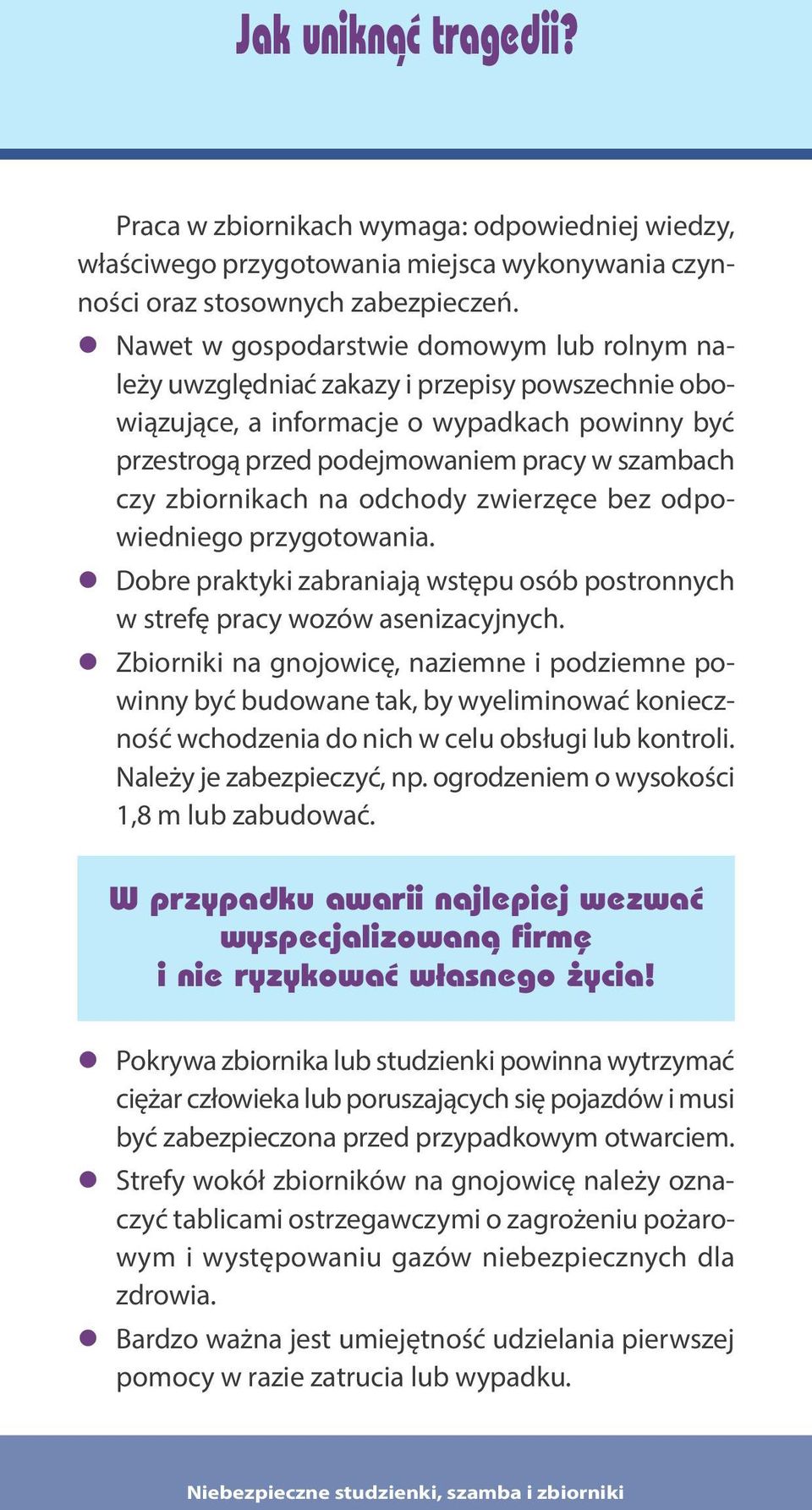 zbiornikach na odchody zwierzęce bez odpowiedniego przygotowania. Dobre praktyki zabraniają wstępu osób postronnych w strefę pracy wozów asenizacyjnych.