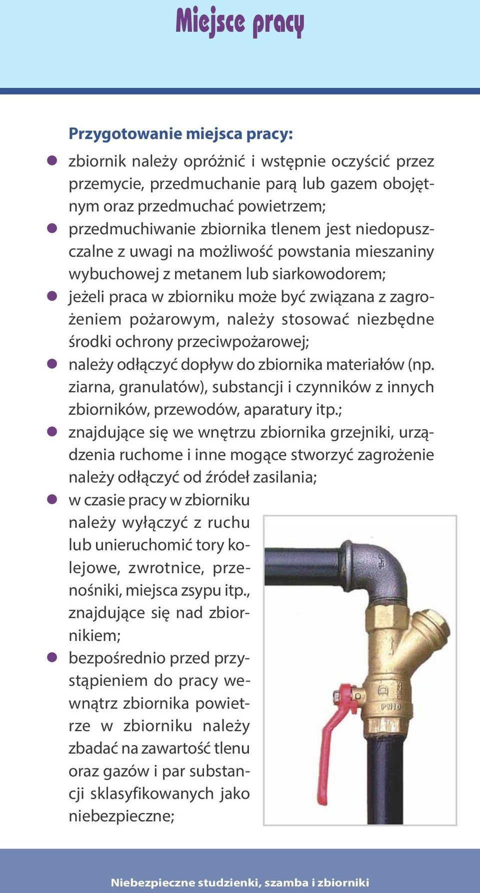 niezbędne środki ochrony przeciwpożarowej; należy odłączyć dopływ do zbiornika materiałów (np. ziarna, granulatów), substancji i czynników z innych zbiorników, przewodów, aparatury itp.