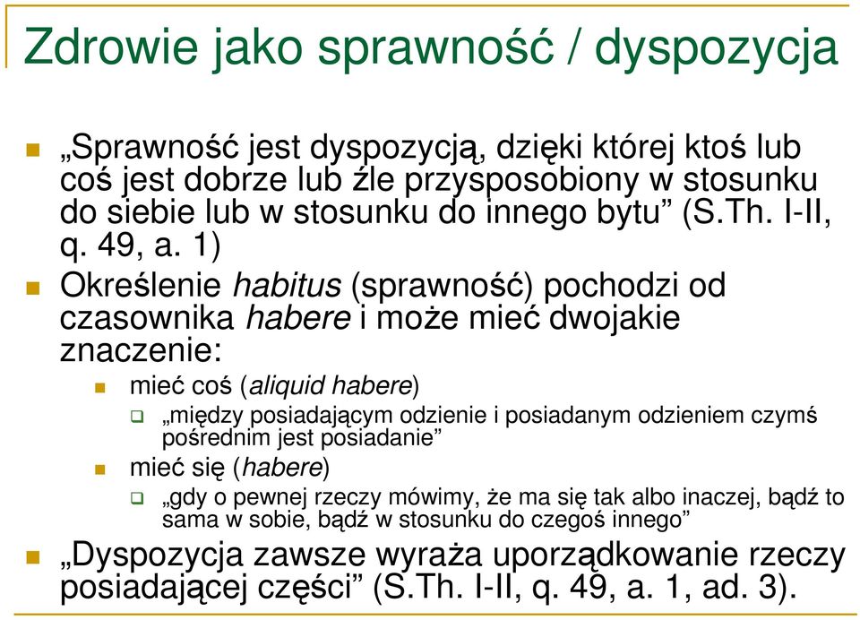 1) Określenie habitus (sprawność) pochodzi od czasownika habere i moŝe mieć dwojakie znaczenie: mieć coś (aliquid habere) między posiadającym odzienie i